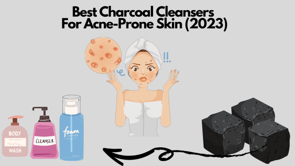 5 Best Charcoal Cleansers for AcneProne Skin (2024)