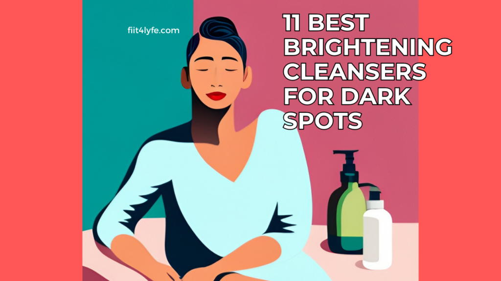 11 Best Brightening Cleansers for Dark Spots in 2023